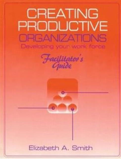 Creating Productive Organizations : Manual and Facilitator's Guide, Paperback / softback Book