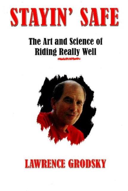 Stayin' Safe : The Art and Science of Riding Really Well, Hardback Book