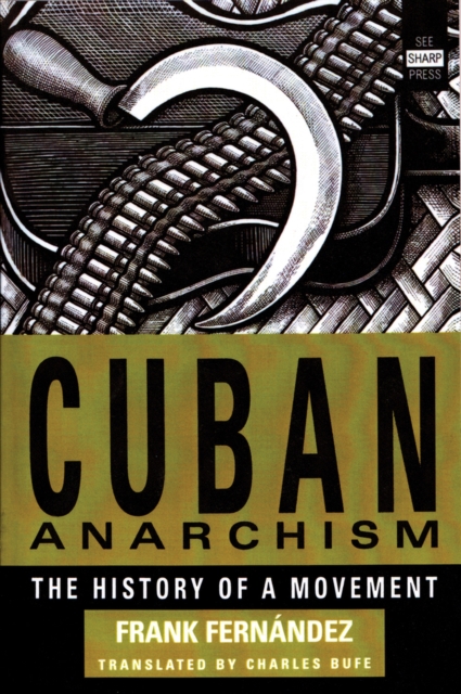 Cuban Anarchism : The History of a Movement, Paperback / softback Book