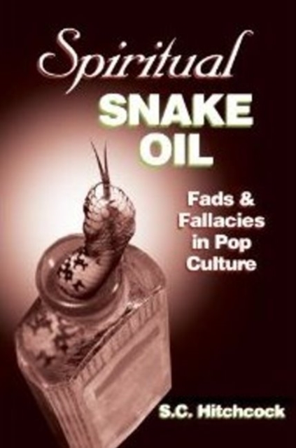 Spiritual Snake Oil : Fads & Fallacies in Pop Culture, Paperback / softback Book