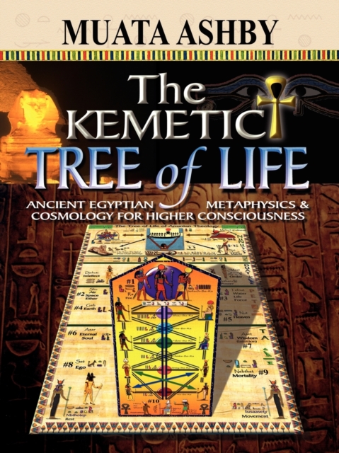 The Kemetic Tree of Life Ancient Egyptian Metaphysics and Cosmology for Higher Consciousness, Paperback / softback Book