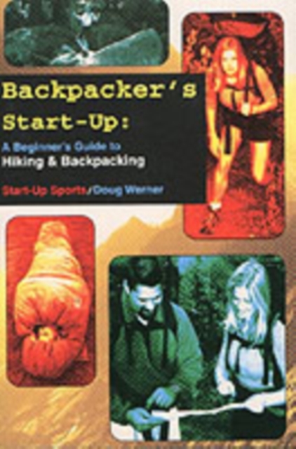 Backpacker's Start-Up : A Beginner's Guide to Hiking and Backpacking, Paperback / softback Book