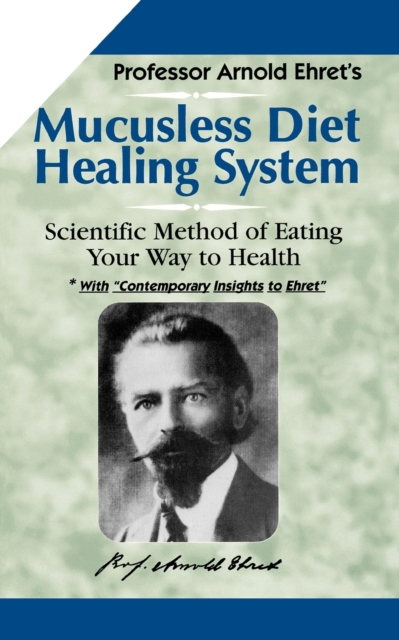 Mucusless Diet Healing System : Scientific Method of Eating Your Way to Health, Paperback / softback Book