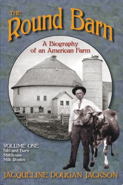 The Round Barn, A Biography of an American Farm, Volume 1 : Silo and Barn, Milkhouse, Milk Routes, Paperback / softback Book