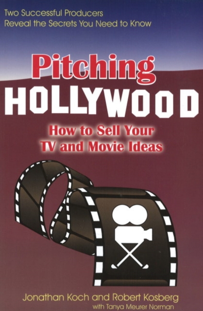 Pitching Hollywood: How to Sell Your TV and Movie Ideas, Paperback / softback Book