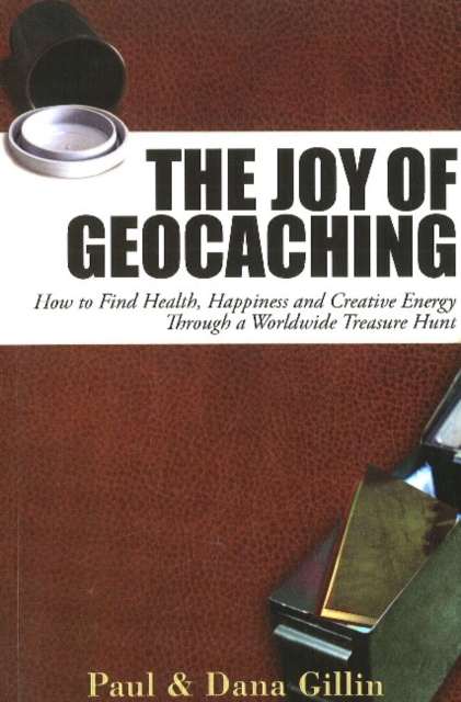 Joy of Geocaching: How to Find Health, Happiness and Creative Energy, Paperback / softback Book