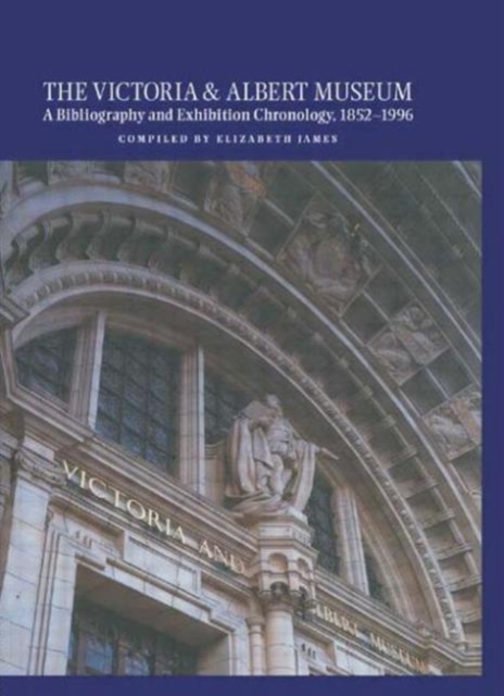 The Victoria and Albert Museum : A Bibliography and Exhibition Chronology, 1852-1996, Hardback Book
