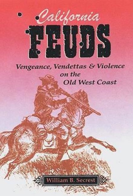 California Feuds: Vengence, Vendettas & Violence on the Old West Coast, Paperback / softback Book