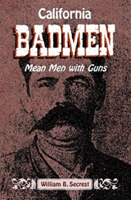 California Badmen: Mean Men with Guns on the Old West Coast, Paperback / softback Book