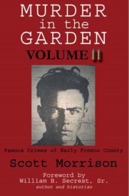 Murder in the Garden, Volume II : Famous Crimes of Early Fresno County, Paperback / softback Book