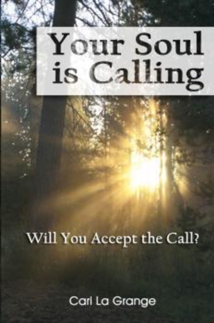 Your Soul Is Calling...Will You Accept The Call?, Hardback Book