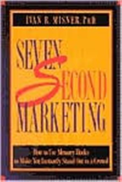 7 Second Marketing : How to Use Memory Hooks to Make You Instantly Stand out in a Crowd, Paperback / softback Book