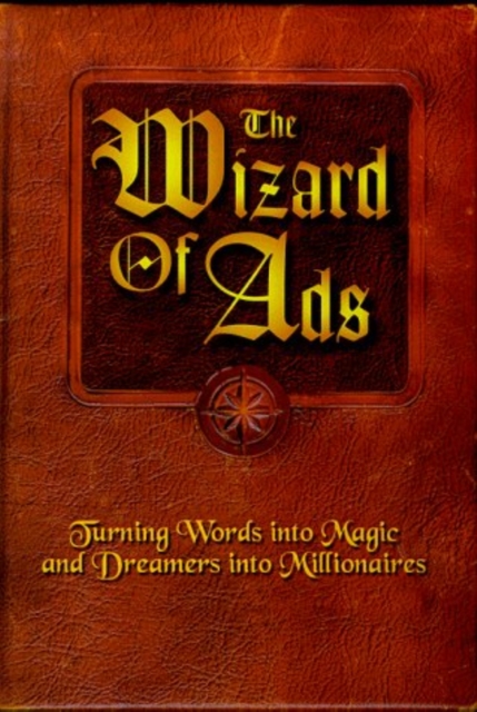 The Wizard of Ads : Turning Words into Magic and Dreamers into Millionaires, Paperback / softback Book