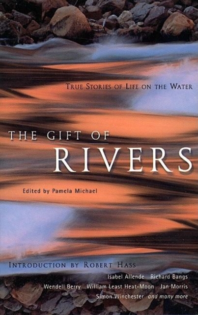 The Gift of Rivers : True Stories of Life on the Water, Paperback / softback Book