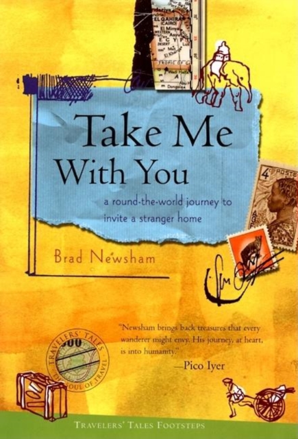Take Me with You : A Round-the-World Journey to Invite a Stranger Home, Hardback Book