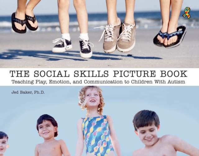 The Social Skills Picture Book : Teaching Play, Emotion, and Communication to Children with Autism, Paperback / softback Book