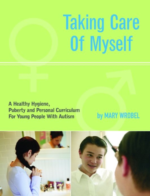 Taking Care of Myself : A Healthy Hygiene, Puberty and Personal Curriculum for Young People with Autism, Paperback / softback Book