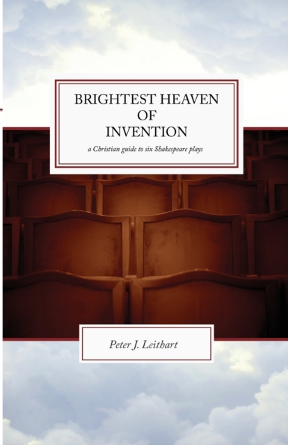 The Brightest Heaven of Invention : A Christian guide to six Shakespeare plays, Paperback / softback Book