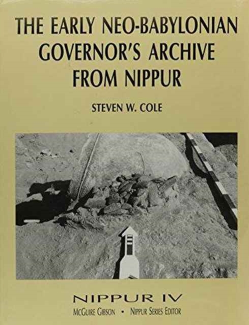 Nippur IV : The Early Neo-Babylonian Governor's Archive from Nippur, Hardback Book