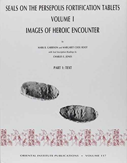 Seals on the Persepolis Fortification Tablets, Volume I : Images of Heroic Encounter, Hardback Book