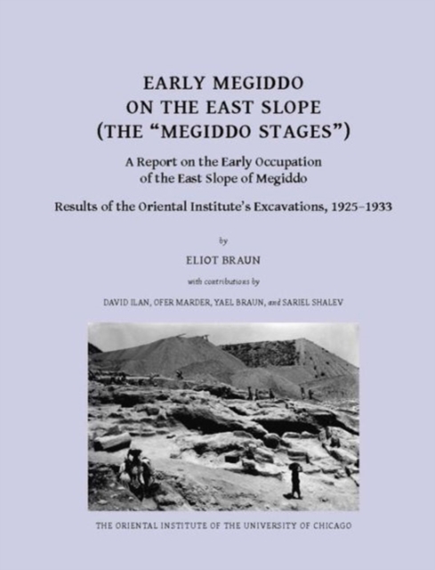 Early Megiddo on the East Slope (The 'Megiddo Stages') : A Report on the Early Occupation of the East Slope of Megiddo. Result of the Oriental Institute's Excavations, 1925-1933, Hardback Book
