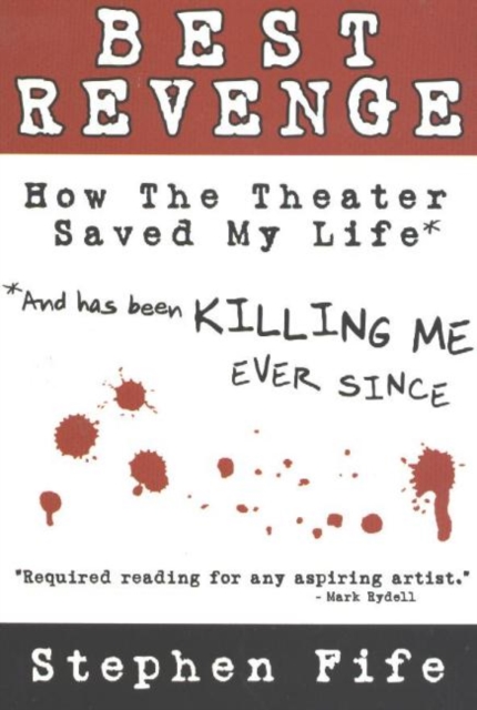 Best Revenge : How the Theater Saved My Life (and Has Been Killing Me Ever Since), Paperback / softback Book