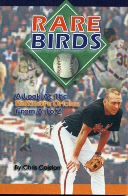 Rare Birds : A Look at the Baltimore Orioles from A to Z, Paperback / softback Book