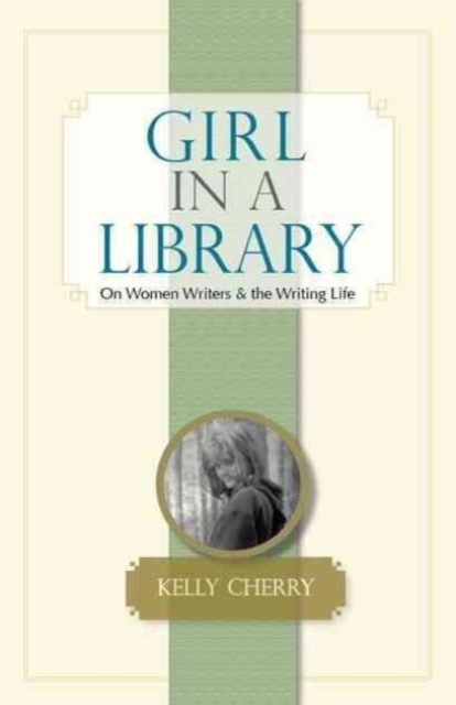 Girl in a Library : On Women Writers and the Writing Life, Paperback / softback Book