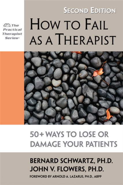 How to Fail as a Therapist, 2nd Edition : 50+ Ways to Lose or Damage Your Patients, Paperback / softback Book