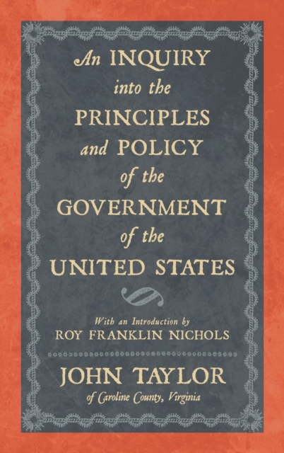 An Inquiry Into the Principles and Policy of the Government of the United States, Hardback Book