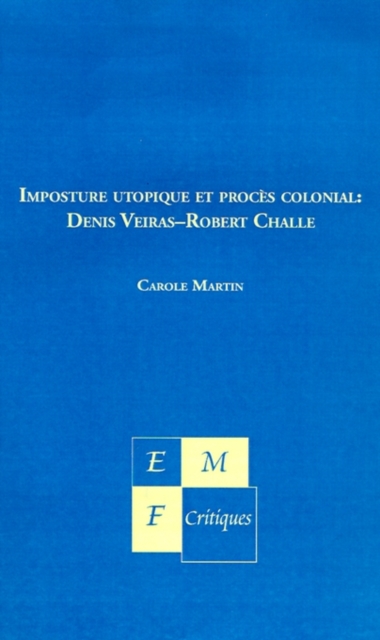 Imposture Utopique Et Proces Colonial : Denis Veiras--Robert Challe, Hardback Book