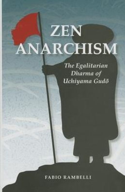 Zen Anarchism : The Egalitarian Dharma of Uchiyama Gud?, Hardback Book