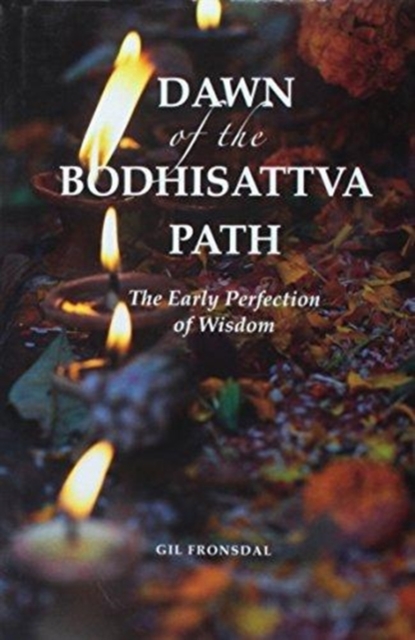 Dawn of the Bodhisattva Path : The Early Perfection of Wisdom, Hardback Book