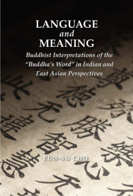 Language and Meaning : Buddhist Interpretations of the "Buddha's Word" in Indian and East Asian Perspectives, Hardback Book