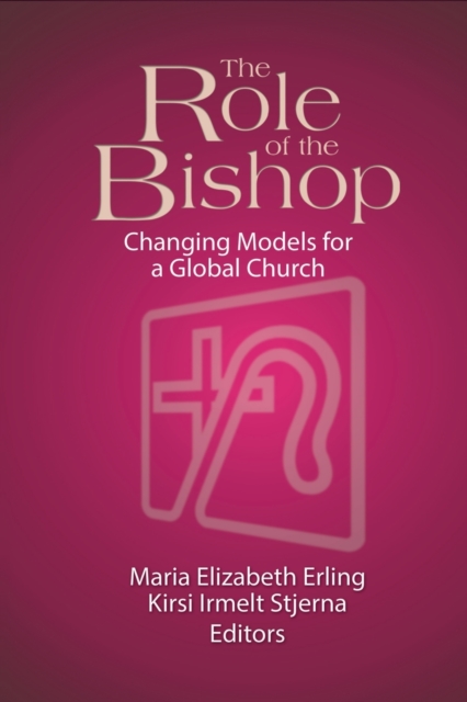 The Role of the Bishop : Changing Models for a Global Church, Paperback / softback Book