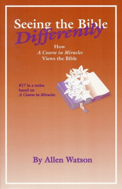 Seeing the Bible Differently : How 'A Course in Miracles' Views the Bible, Paperback / softback Book