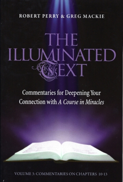 The Illuminated Text Vol 3 : Commentaries for Deepening Your Connection with A Course in Miracles, Paperback / softback Book