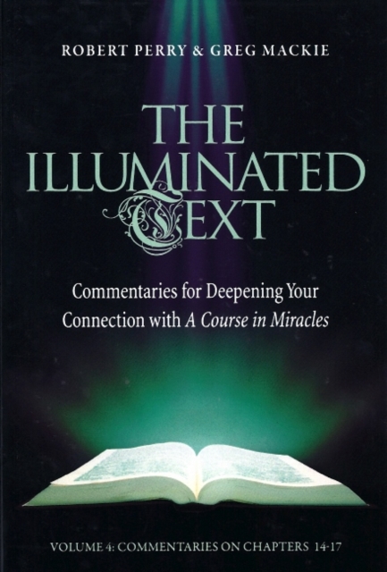 The Illuminated Text Vol 4 : Commentaries for Deepening Your Connection with A Course in Miracles, Paperback / softback Book
