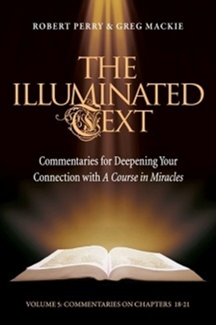 The Illuminated Text Vol 5 : Commentaries for Deepening Your Connection with A Course in Miracles, Paperback / softback Book