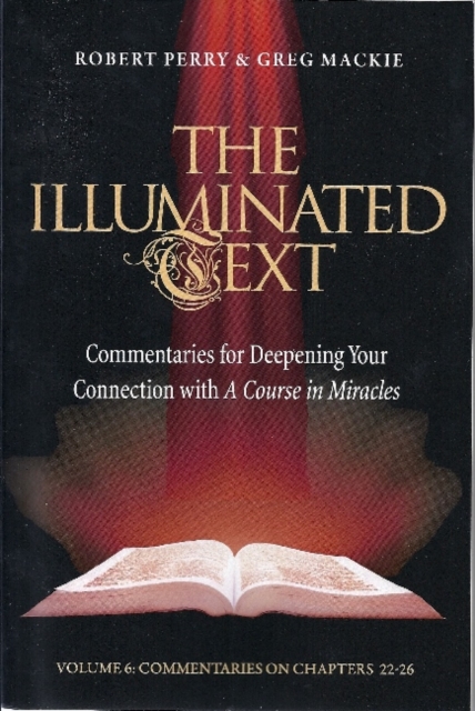 The Illuminated Text Volume 6 : Commentaries for Deepening your connection with A Course in Miracles, Paperback / softback Book