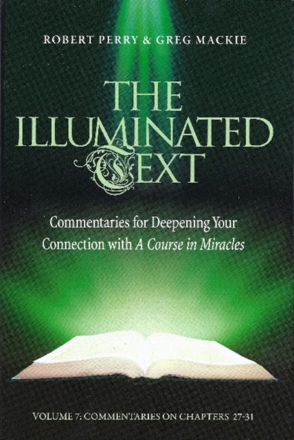 The Illuminated Text Volume 7 : Commentaries for Deepening Your Connection With A Course in Miracles, Paperback / softback Book