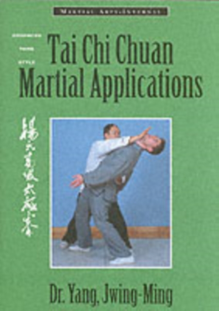 Tai Chi Chuan Martial Applications : Advanced Yang Style Tai Chi Chaun, Paperback / softback Book