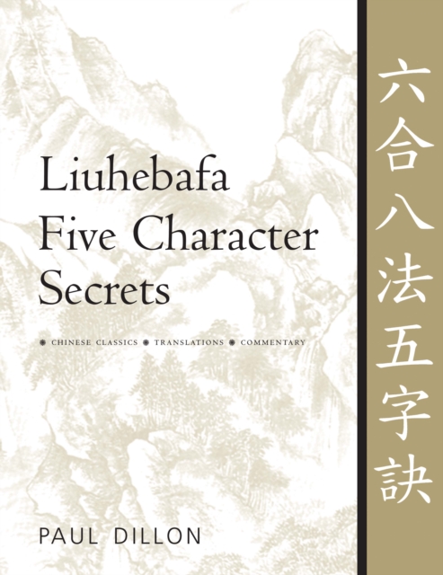 Liuhebafa Five Character Secrets : Chinese Classics, Translations, Commentary, Paperback / softback Book