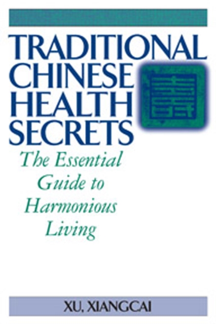 Traditional Chinese Health Secrets : The Essential Guide to Harmonious Living, Paperback / softback Book