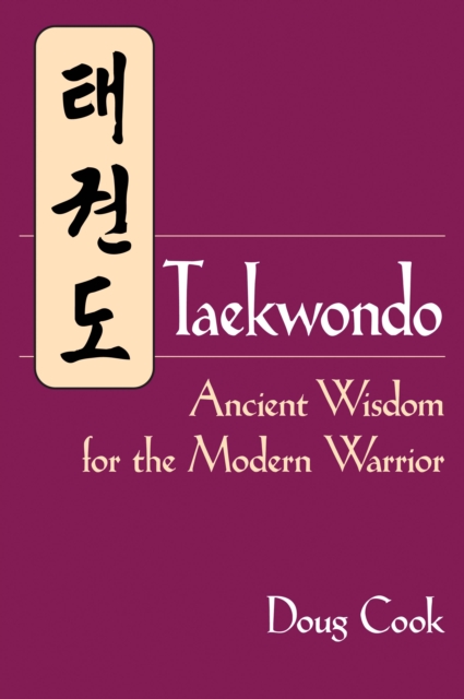 Taekwondo : Ancient Wisdom for the Modern Warrior, Paperback / softback Book