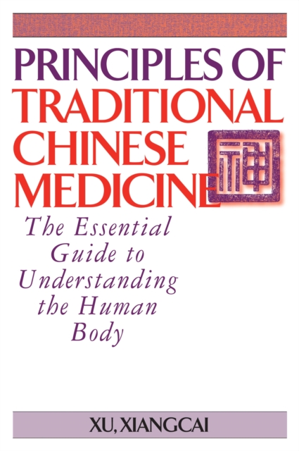 Principles of Traditional Chinese Medicine : The Essential Guide to Understanding the Human Body, Paperback / softback Book