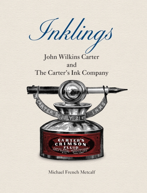 Inklings : John Wilkins Carter and The Carter's Ink Company, Hardback Book