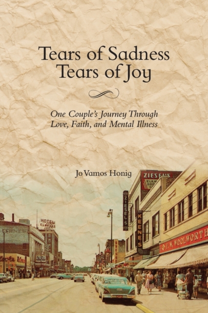 Tears of Sadness, Tears of Joy : One Couple's Journey Through Love, Faith, and Mental Illness, Paperback / softback Book