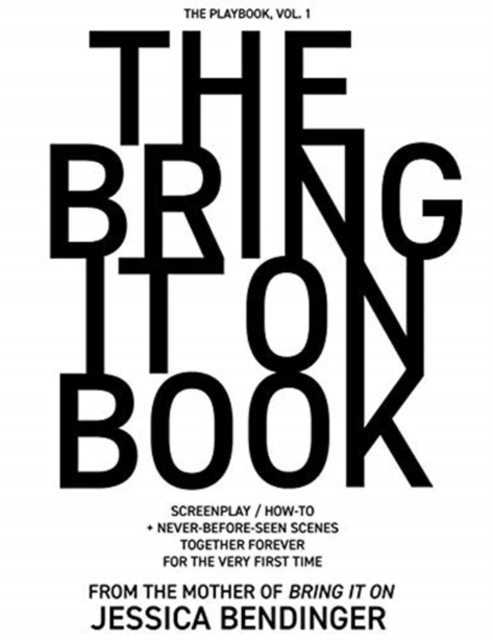 The Bring It On Book : Screenplay / How-To + Never-Before-Seen Scenes, Together Forever for the Very First Time, Paperback / softback Book