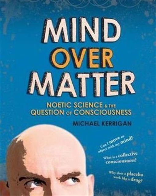 Mind Over Matter : Noetic Science and the Question of Consciousness, Paperback / softback Book